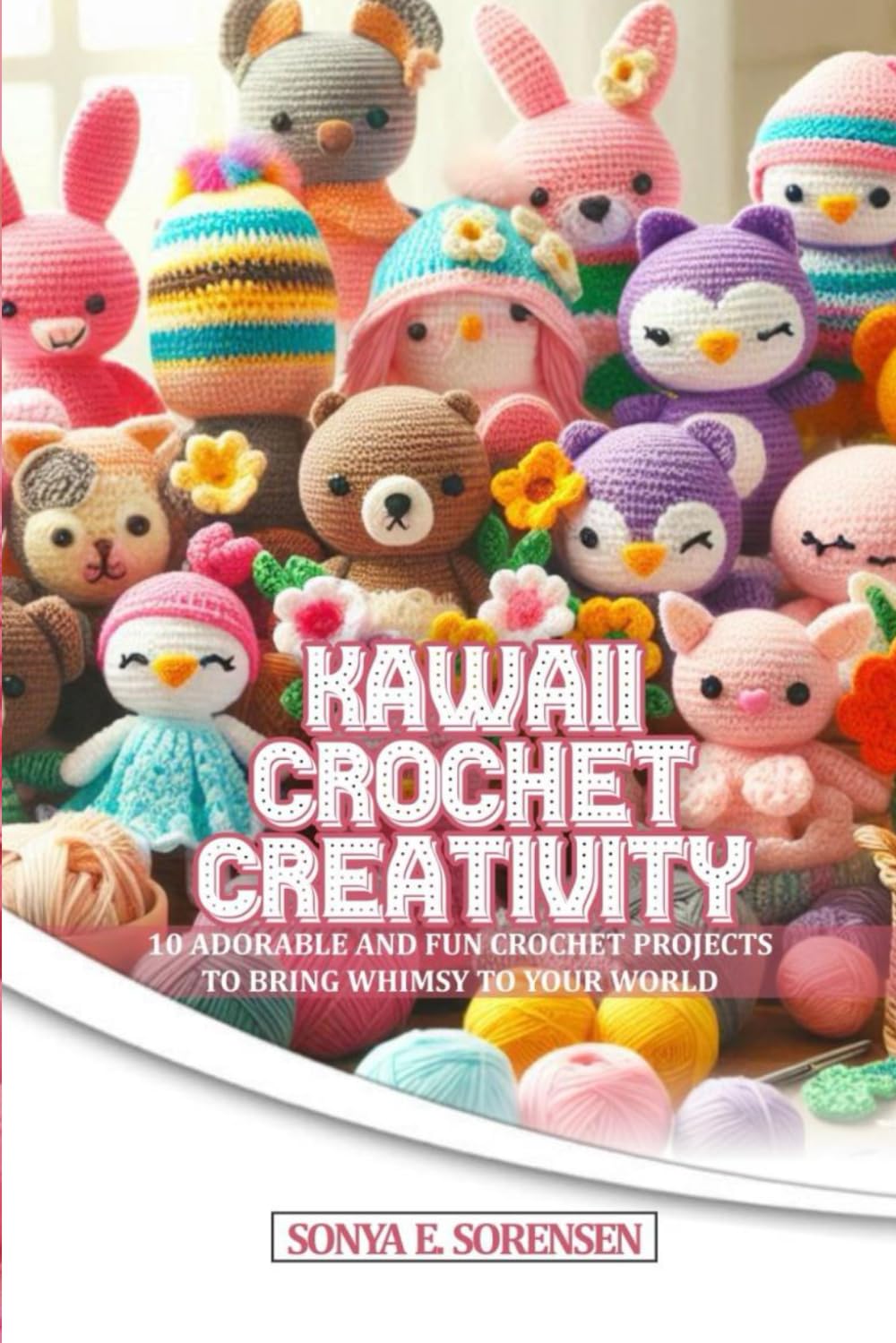 KAWAII CROCHET CREATIVITY: 10 ADORABLE AND FUN CROCHET PROJECTS TO BRING WHIMSY TO YOUR WORLD baixar livro de graça