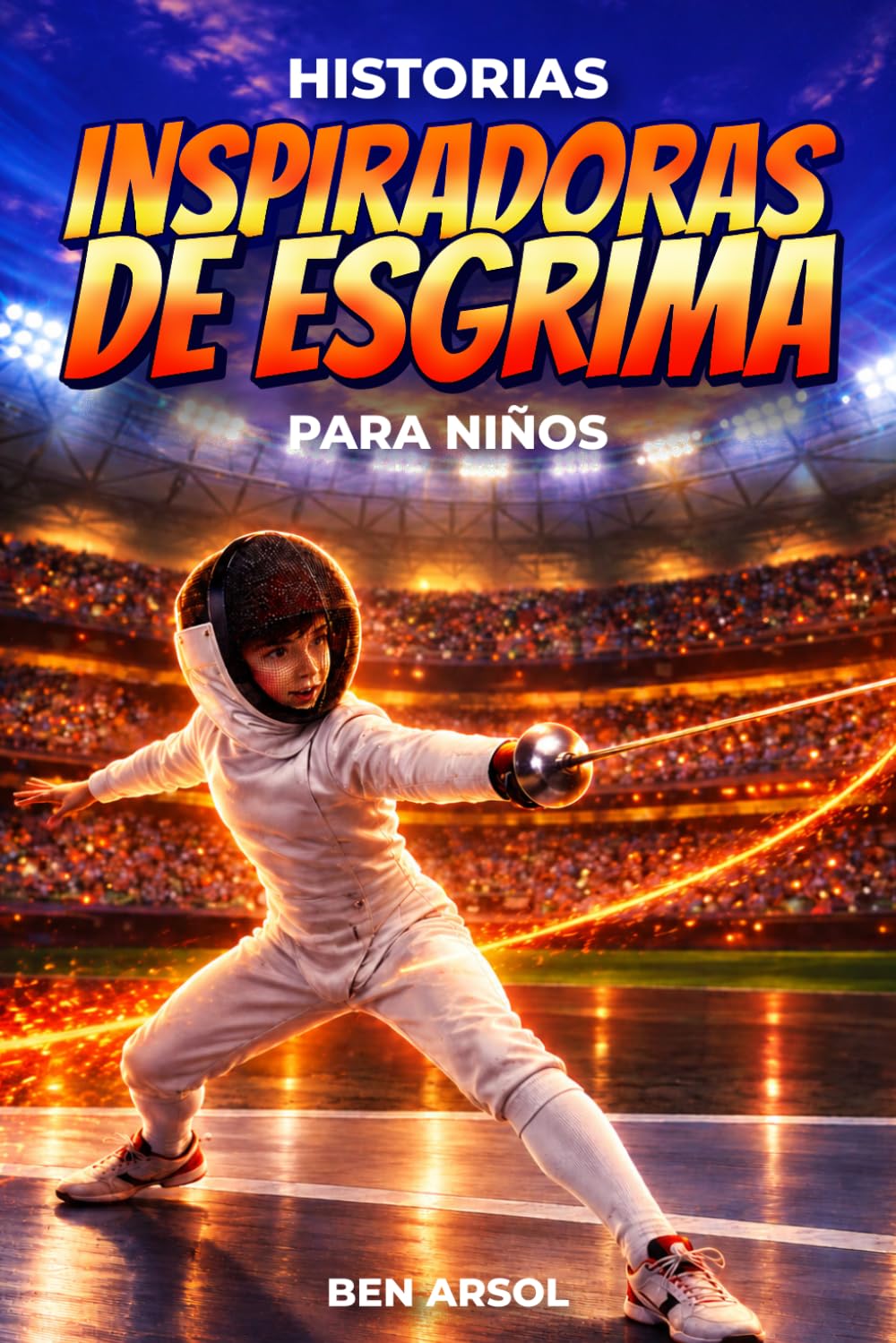 Historias inspiradoras de esgrima para niños: 15 historias inspiradoras de esgrima real para jóvenes lectores con lecciones de coraje, determinación,... en equipo y nunca rendirse (Spanish Edition) baixar livro de graça