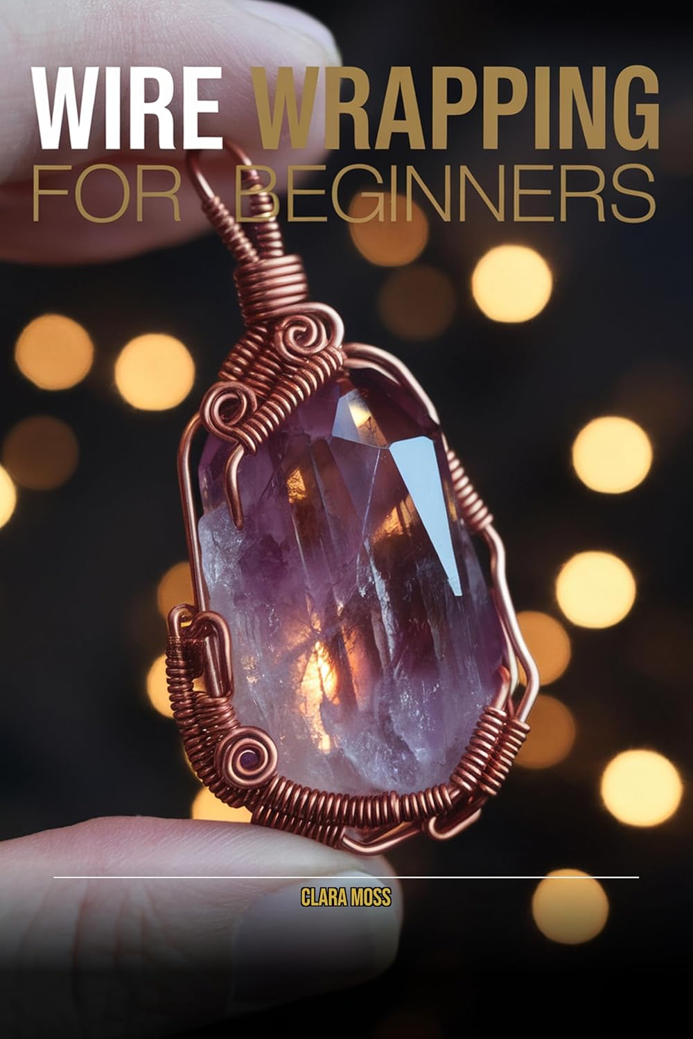ler totalmente Wire Wrapping Jewelry for Beginners: Step-by-Step Projects for Pendants, Rings, and Wrapped Stone Designs (English Edition)