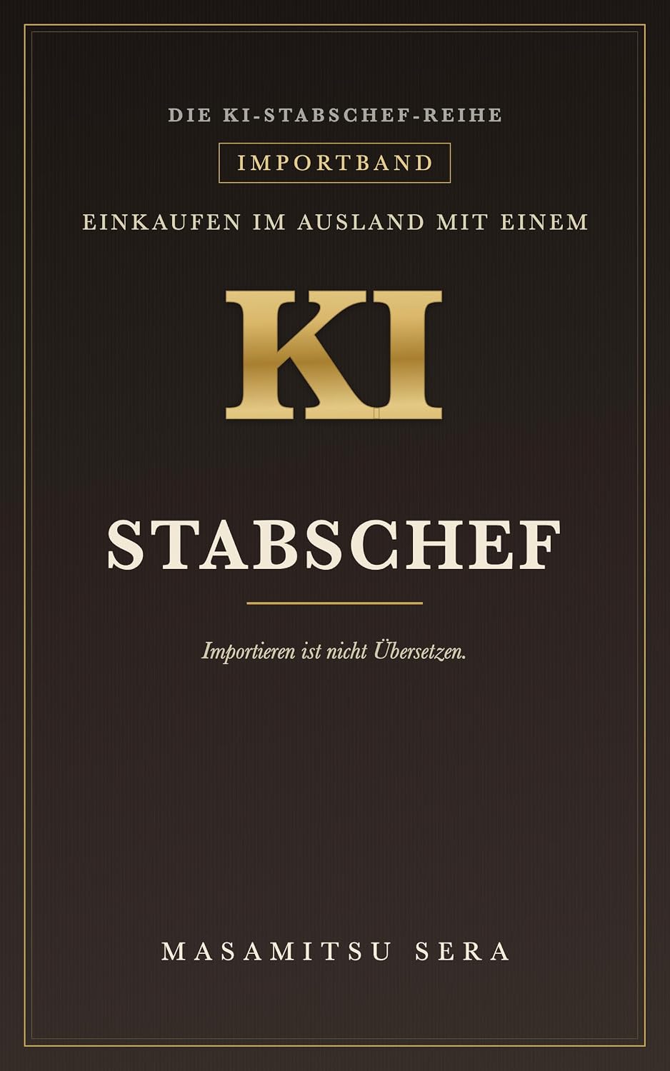 Einkaufen im Ausland mit einem KI-Stabschef: Importieren ist nicht Übersetzen (Die KI-Stabschef-Reihe) (German Edition) baixar livro de graça
