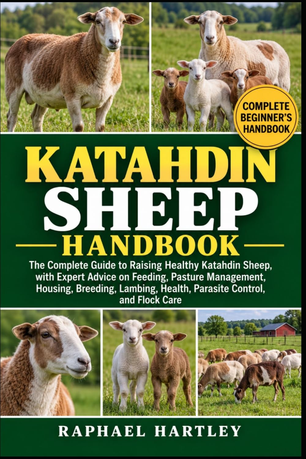 KATAHDIN SHEEP HANDBOOK: The Complete Guide to Raising Healthy Katahdin Sheep, with Expert Advice on Feeding, Pasture Management, Housing, Breeding, Lambing, Health, Parasite Control, and Flock Care baixar o livro de graça