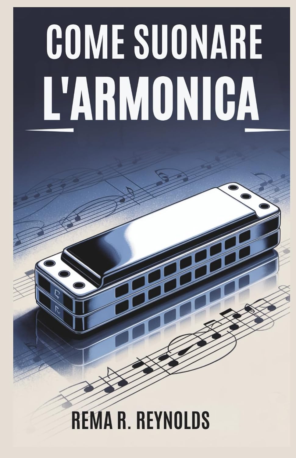 ler totalmente COME SUONARE L'ARMONICA: Una guida passo passo per imparare l'armonica, suonare canzoni e padroneggiare le tecniche di base con facilità (Italian Edition)