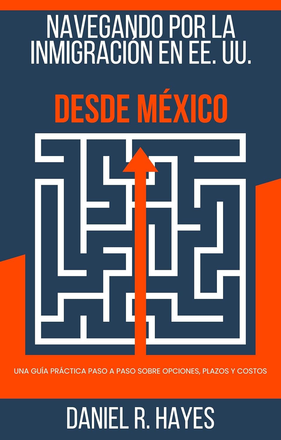 Navegando por la inmigración en EE. UU. desde México: Una guía práctica paso a paso sobre opciones, plazos y costos (Spanish Edition) baixar o livro de graça