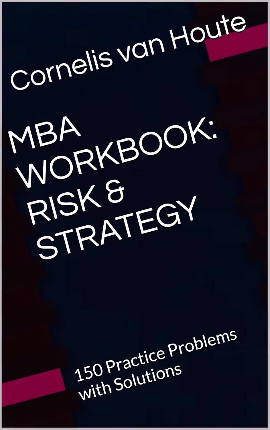 MBA WORKBOOK: RISK & STRATEGY: 150 Practice Problems with Solutions (Supercharged-Track MBA Book 23) (English Edition) baixar o livro de graça