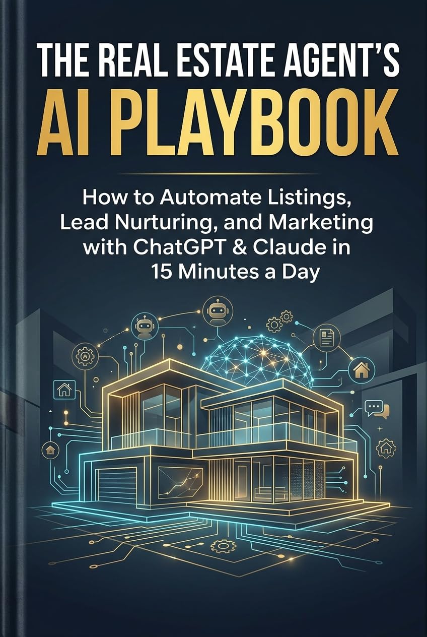 The Real Estate Agent's AI Playbook: How to Automate Listings, Lead Nurturing, and Marketing with ChatGPT & Claude in 15 Minutes a Day (English Edition) baixar livro de graça