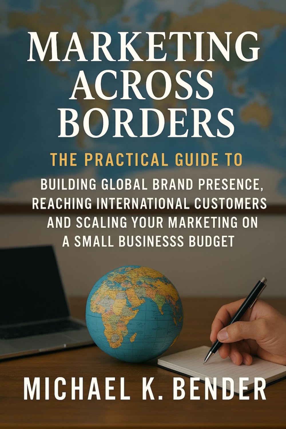 ler totalmente Marketing Across Borders: The Practical Guide to Building Global Brand Presence, Reaching International Customers, and Scaling Your Marketing on a Small Business Budget