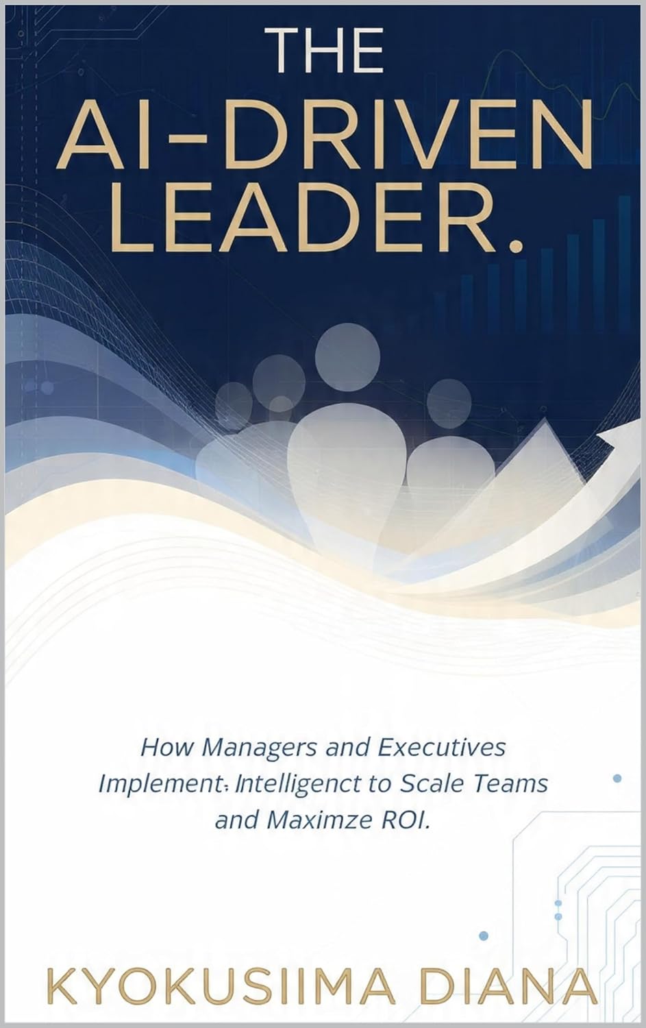 The AI - Driven Leader: How Managers and Executives Implement Artificial Intelligence to Scale Teams and Maximize ROI. (Mastering AI: Step-by-Step Artificial... for Beginners. Book 12) (English Edition) baixar o livro de graça