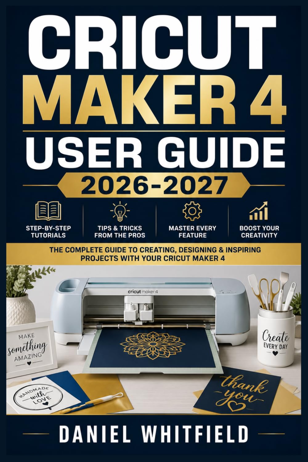 CRICUT MAKER 4 USER GUIDE 2026-2027: Step-by-Step Instructions to Master Every Feature, Setting and Creative Project with Your New Machine baixar livro de graça