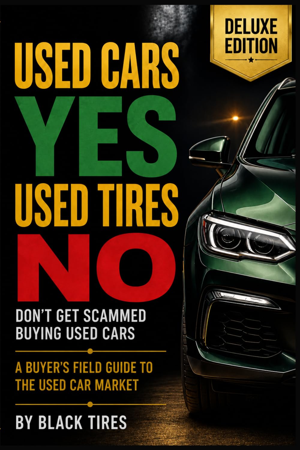 capítulo por capítulo baixar Used Cars YES, Used Tires NO Deluxe Edition: Don't Get Scammed Buying Used Cars: A COMPLETE BUYER'S FIELD GUIDE TO THE USED CAR MARKET