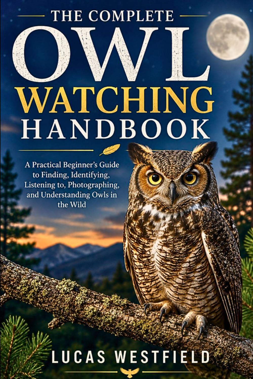 THE COMPLETE OWL WATCHING HANDBOOK: A Practical Beginner’s Guide to Finding, Identifying, Listening to, Photographing, and Understanding Owls in the Wild baixar o livro de graça