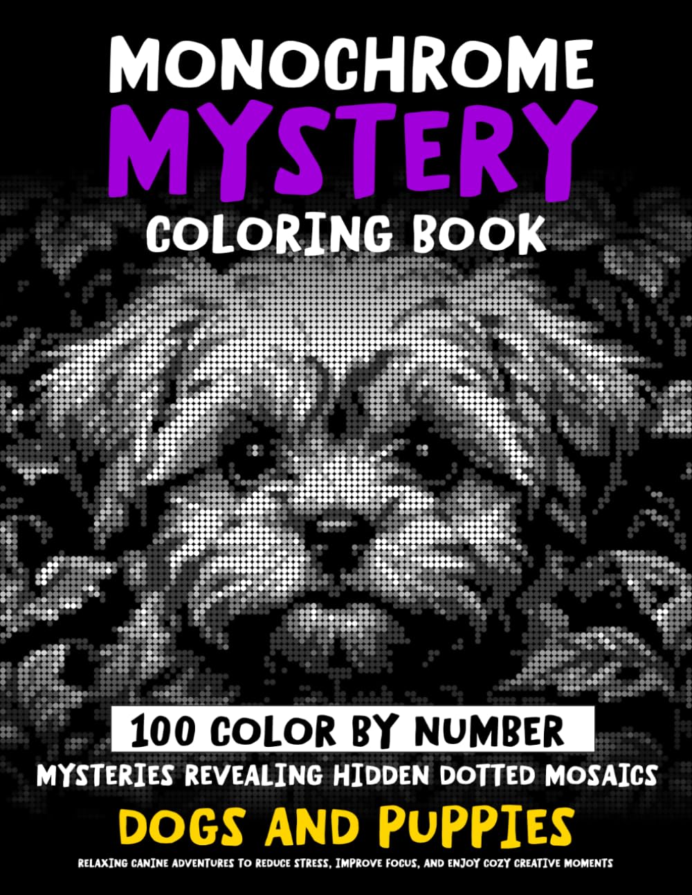 100 Color by Number Mysteries Revealing Hidden Dotted Mosaics - DOGS AND PUPPIES - Monochrome Mystery Coloring Book: Relaxing Canine Images To Reduce... (Monochrome Dot Mosaic Coloring Books) baixar livro de graça