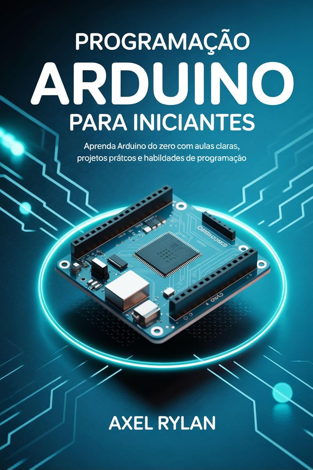 ler totalmente PROGRAMAÇÃO ARDUINO PARA INICIANTES: Aprenda Arduino do zero com aulas claras, projetos práticos e habilidades de programação