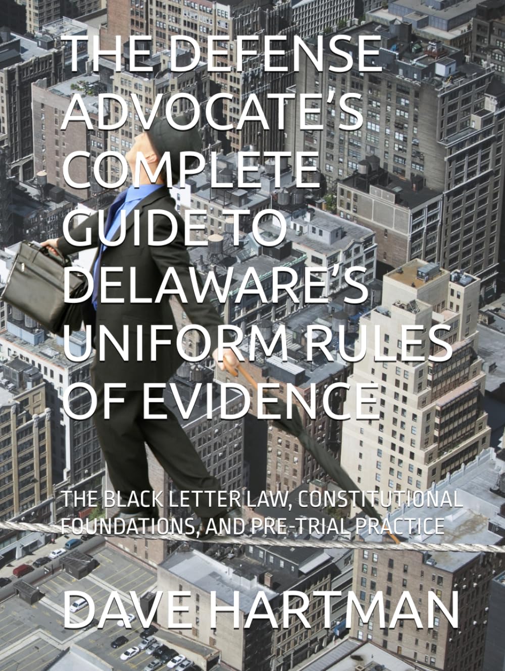 THE DEFENSE ADVOCATE’S COMPLETE GUIDE TO DELAWARE’S UNIFORM RULES OF EVIDENCE: THE BLACK LETTER LAW, CONSTITUTIONAL FOUNDATIONS, AND PRE-TRIAL PRACTICE baixar livro de graça