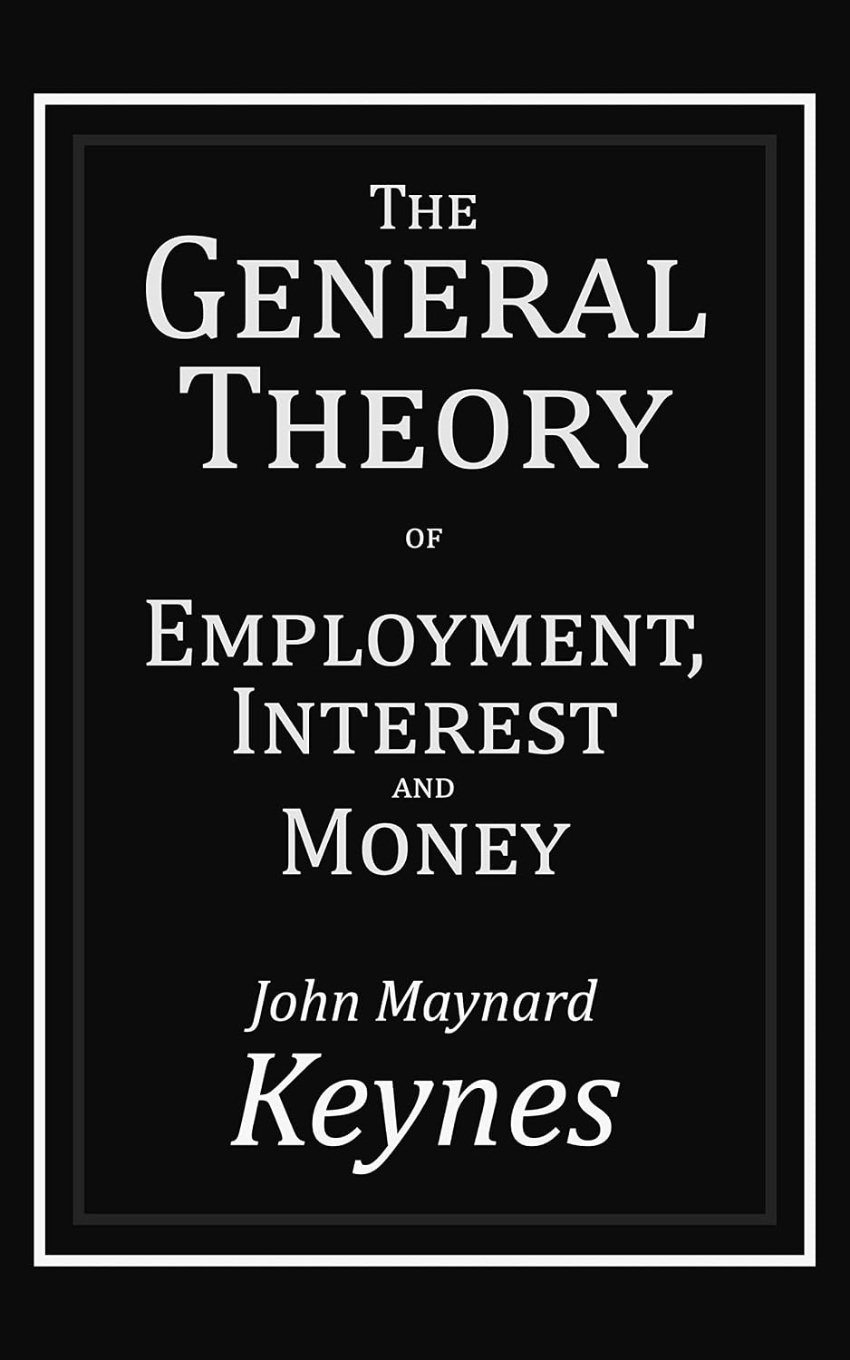 The General Theory of Employment, Interest and Money (English Edition)