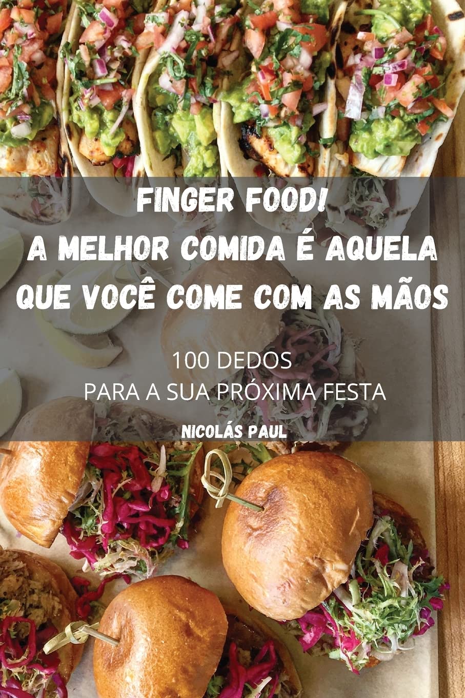 Finger Food! a Melhor Comida É Aquela Que Você Come Com as Mãos baixar livro de graça