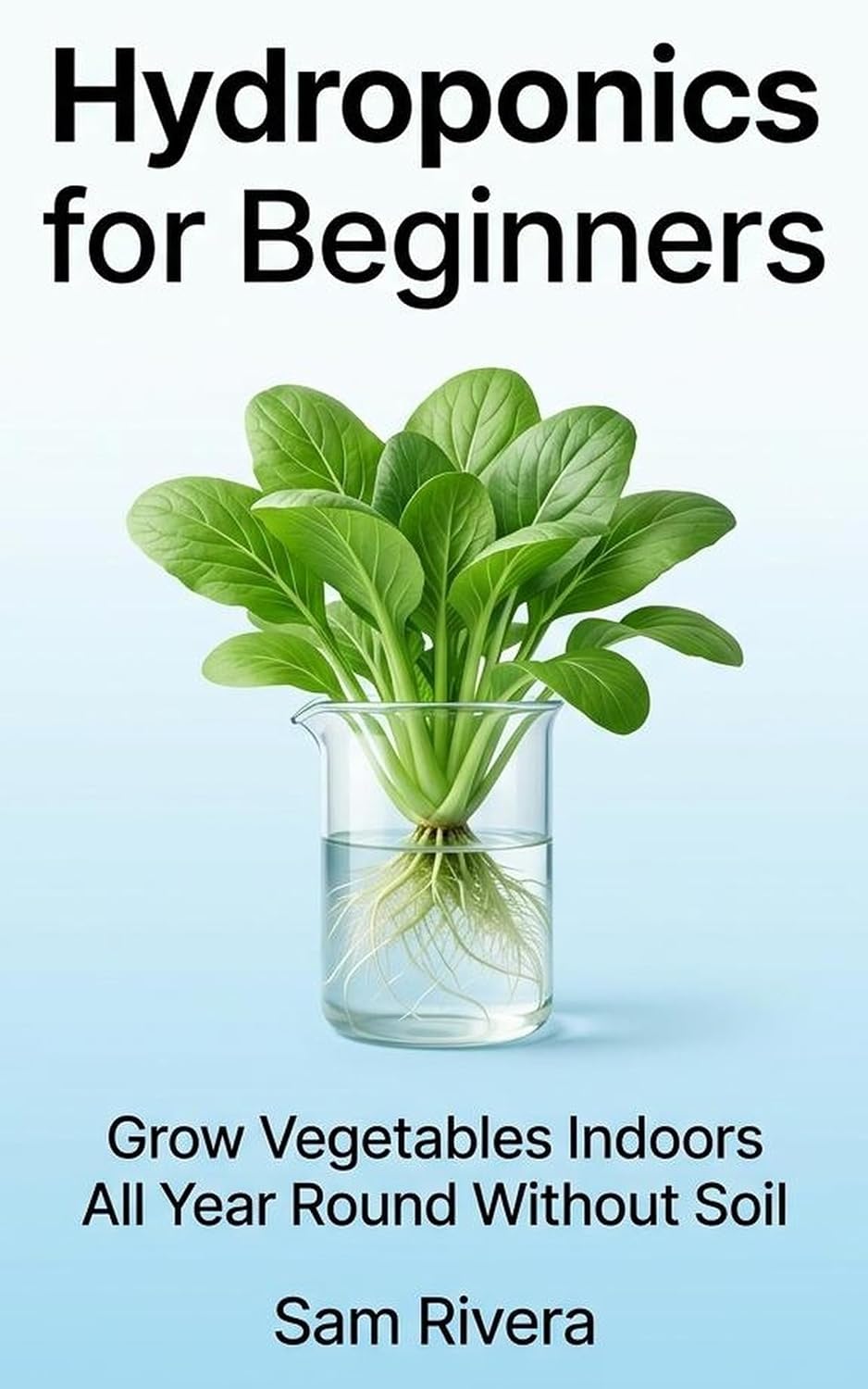 ler totalmente Hydroponics for Beginners: Grow Vegetables Indoors All Year Round Without Soil (English Edition)