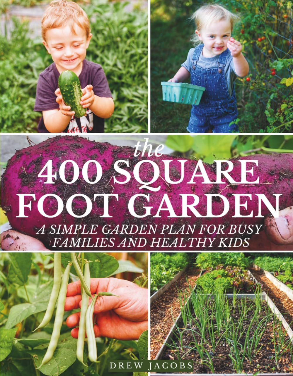 The 400 Square Foot Garden: A Simple Garden Plan for Busy Families & Healthy Kids baixar o livro de graça