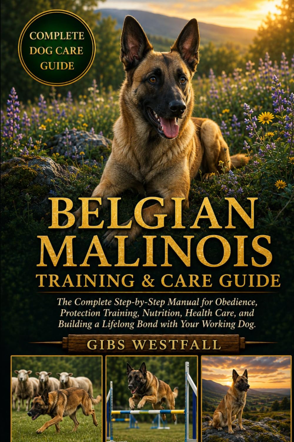 BELGIAN MALINOIS TRAINING & CARE GUIDE: The Complete Step-by-Step Manual for Obedience, Protection Training, Nutrition, Health Care, and Building a Lifelong Bond with Your Working Dog. baixar o livro de graça