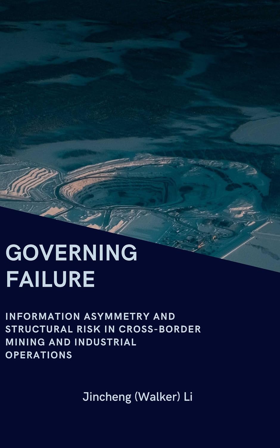Governing Failure: Information Asymmetry and Structural Risk in Cross-Border Mining and Industrial Operations (English Edition) baixar livro de graça
