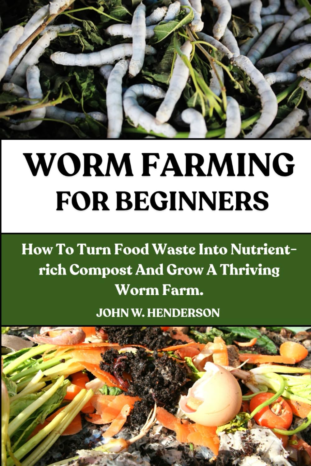 WORM FARMING FOR BEGINNERS: How To Turn Food Waste Into Nutrient-rich Compost And Grow A Thriving Worm Farm. baixar o livro de graça