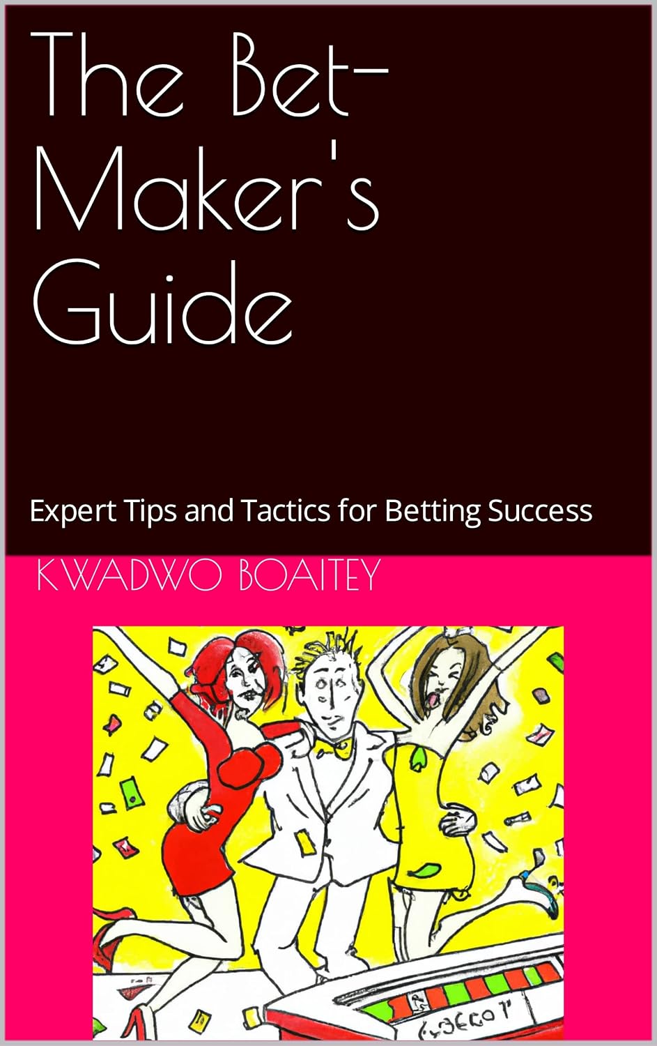 The Bet-Maker's Guide: Expert Tips and Tactics for Betting Success (English Edition) baixar livro de graça