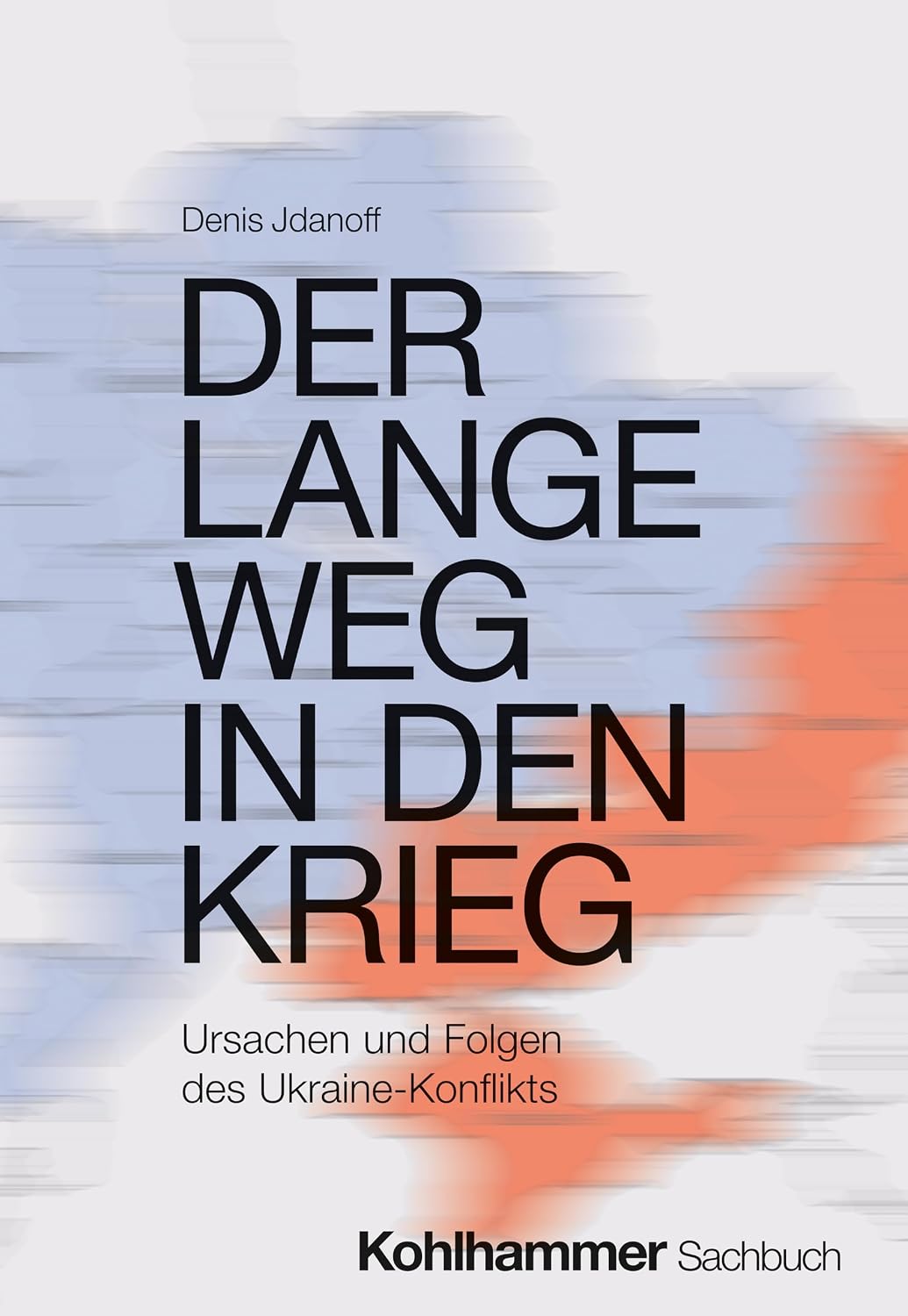 Der lange Weg in den Krieg: Ursachen und Folgen des Ukraine-Konflikts (German Edition)