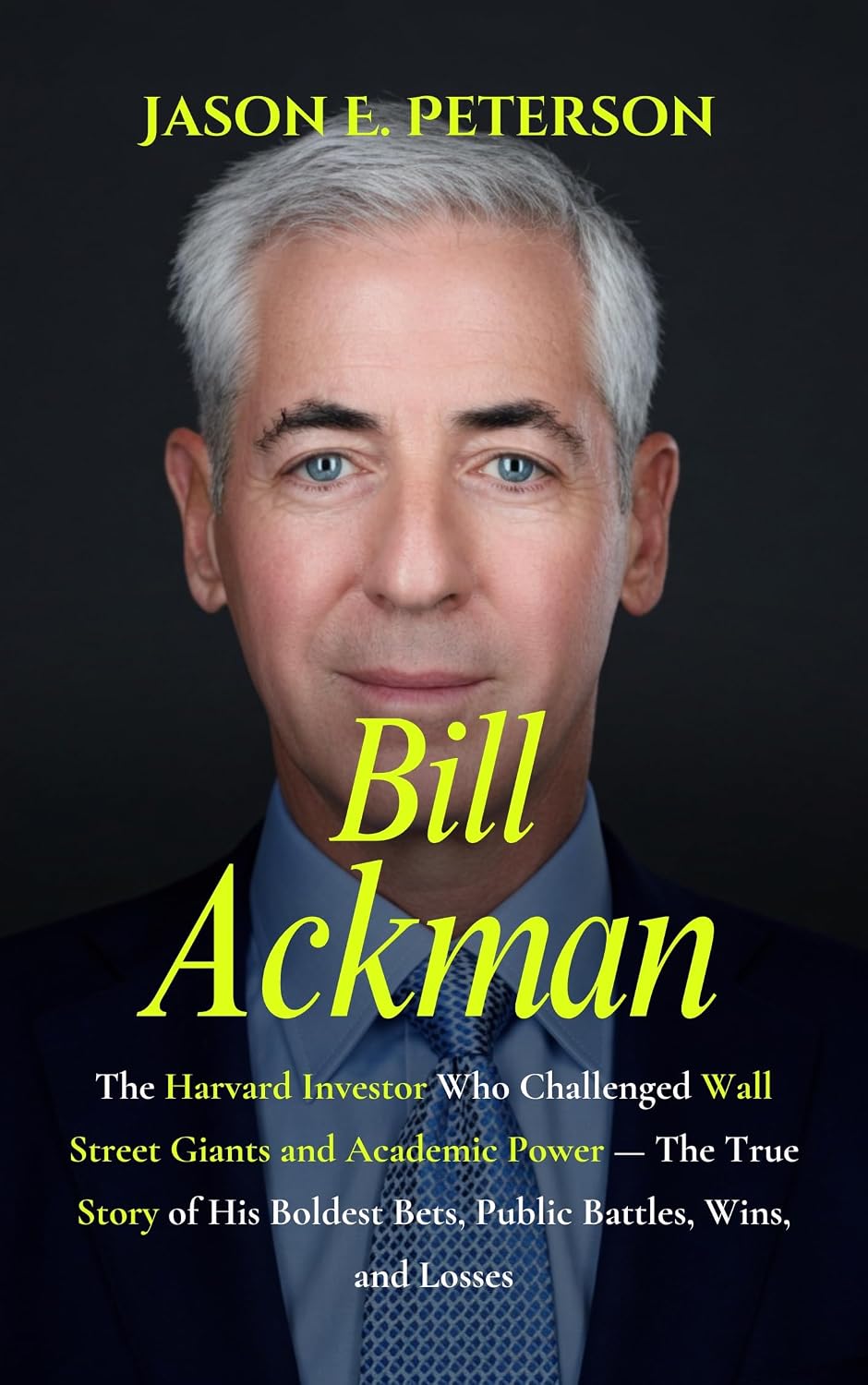 Bill Ackman: The Harvard Investor Who Challenged Wall Street Giants and Academic Power — The True Story of His Boldest Bets, Public Battles, Wins, and Losses (A Biography) (English Edition) baixar livro de graça