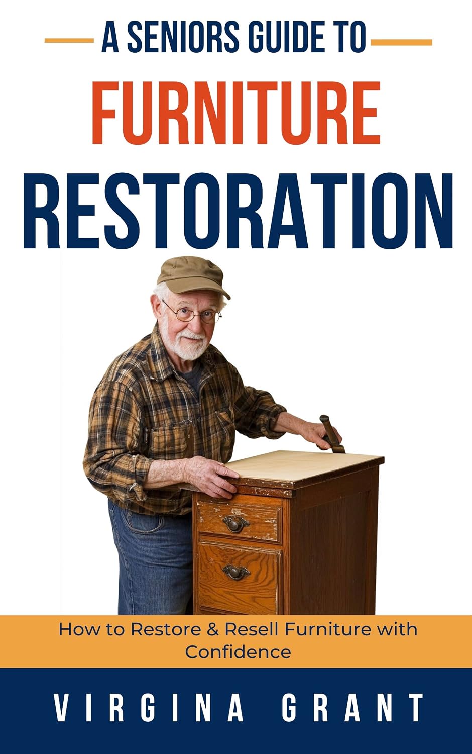 A Seniors Guide to Furniture Restoration: How to Restore and Resell Furniture with Confidence (English Edition)