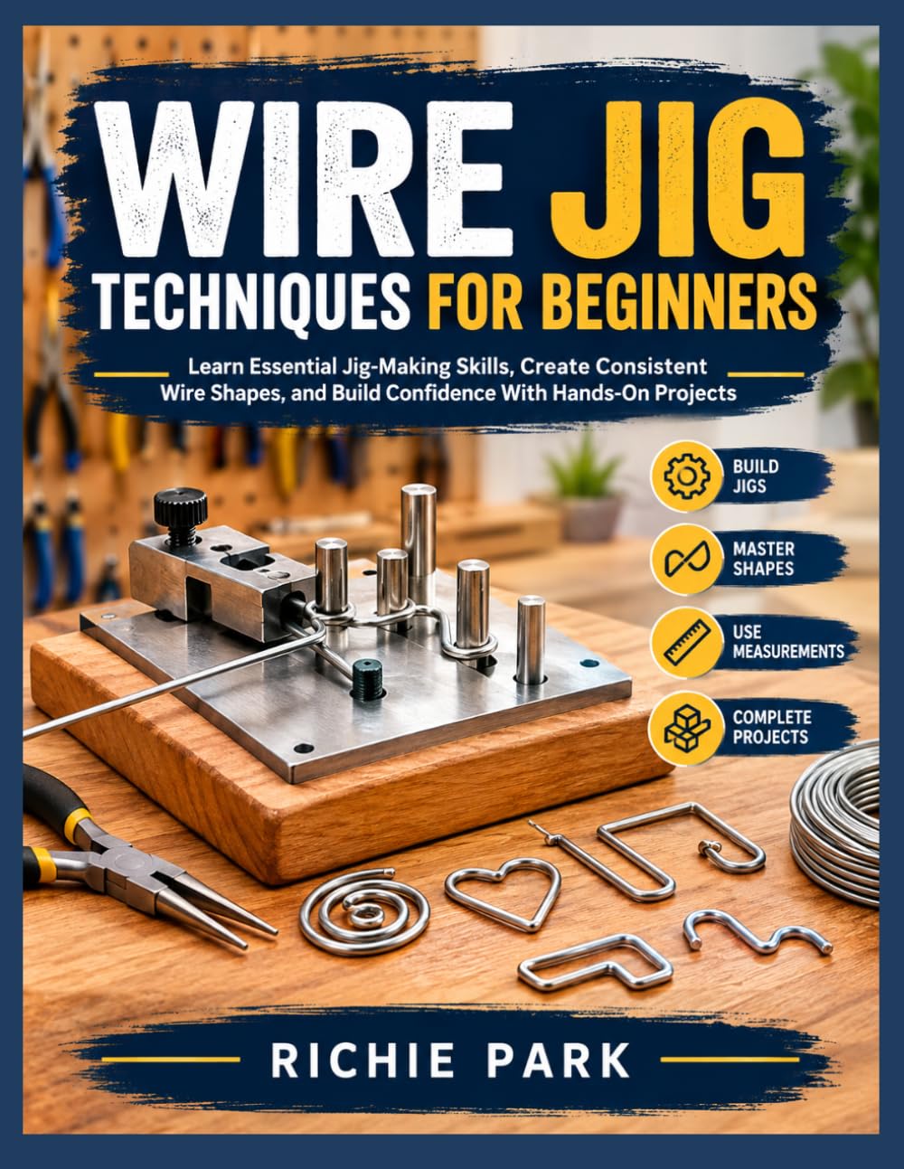 Wire Jig Techniques for Beginners: Learn Essential Jig-Making Skills, Create Consistent Wire Shapes, and Build Confidence With Hands-On Projects baixar livro de graça