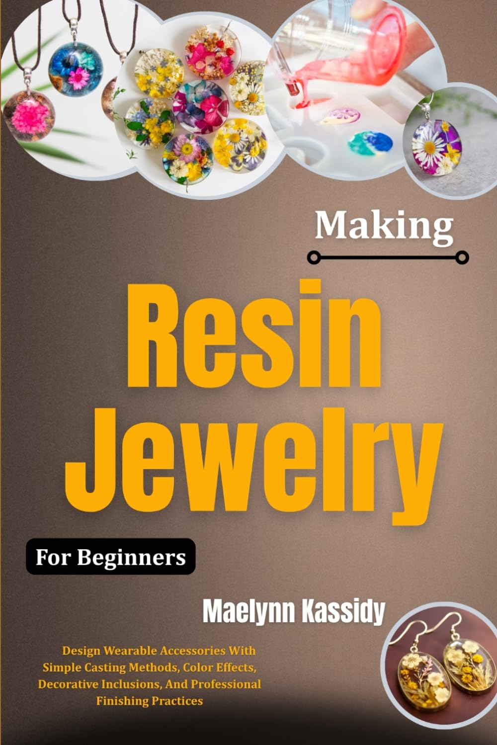Making Resin Jewelry For Beginners: Design Wearable Accessories With Simple Casting Methods, Color Effects, Decorative Inclusions, And Professional Finishing Practices baixar livro de graça