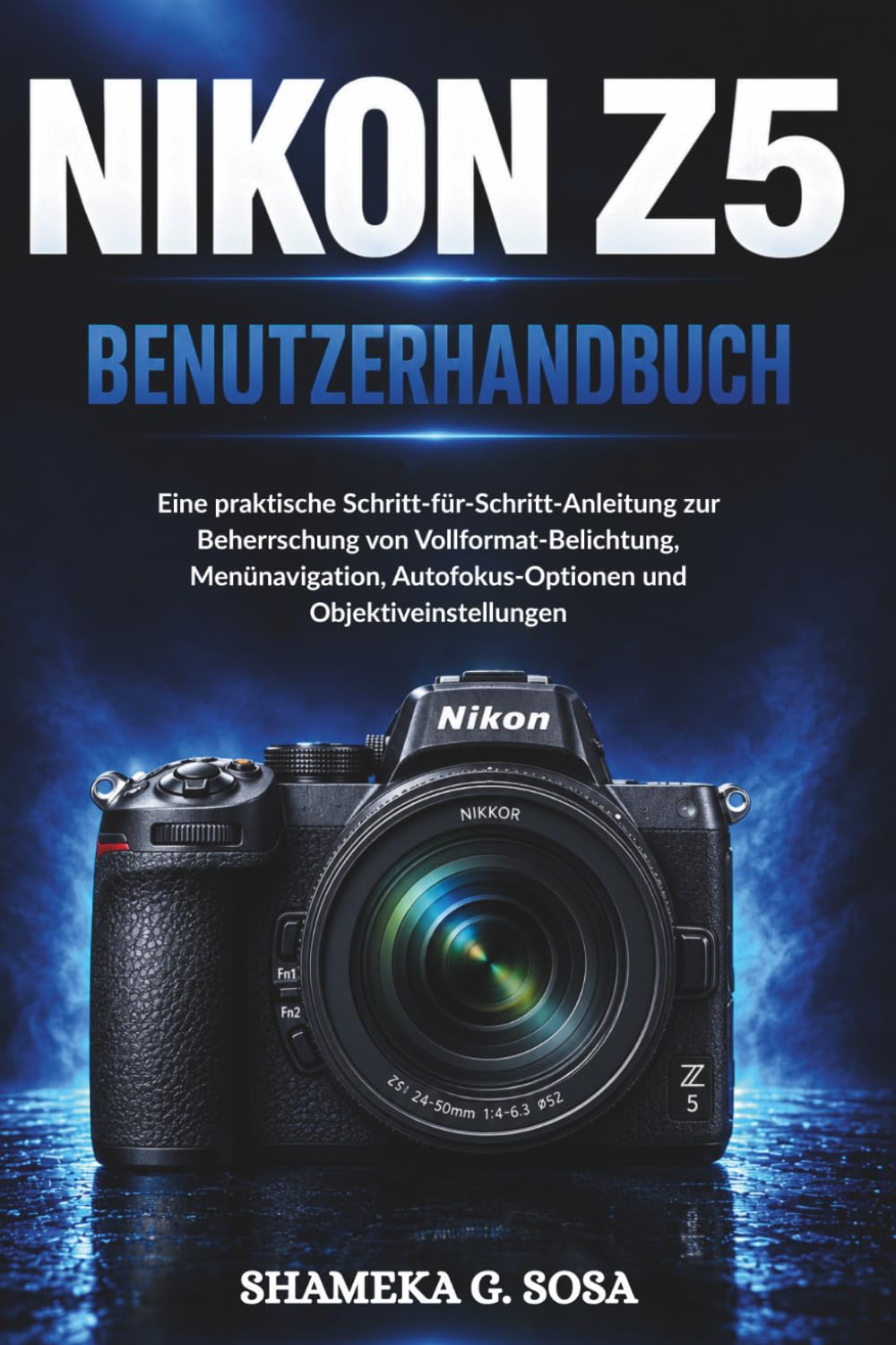capítulo por capítulo baixar Nikon Z5 Benutzerhandbuch: Eine praktische Schritt-für-Schritt-Anleitung zur Beherrschung von Vollformat-Belichtung, Menünavigation, Autofokus-Optionen und Objektiveinstellungen