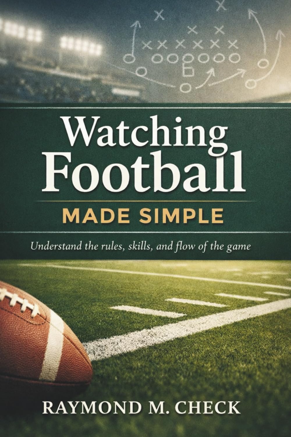 capítulo por capítulo baixar Watching Football Made Simple: Understand the rules, skills, and flow of the game