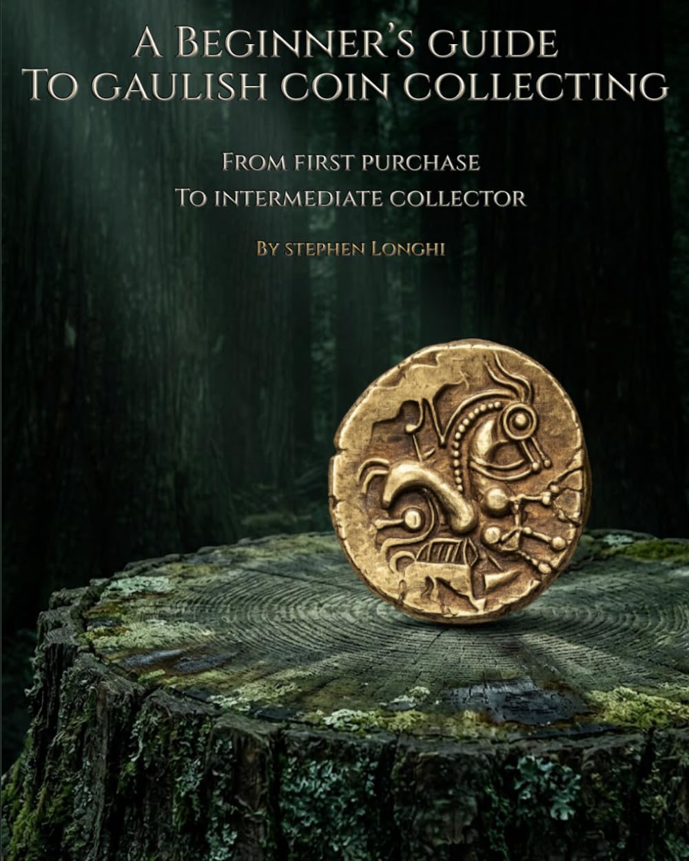 A Beginner’s Guide to Gaulish Coin Collecting: From First Purchase to Intermediate Collector (The Ancient Coin Collector's Library)