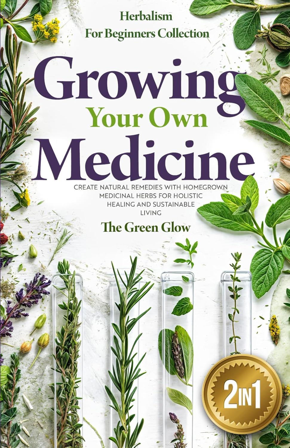 Growing Your Own Medicine: [2 in 1] Herbalism for Beginners Collection - Create Natural Remedies with Homegrown Medicinal Herbs for Holistic Healing... and Natural Remedies for Beginners) baixar livro de graça