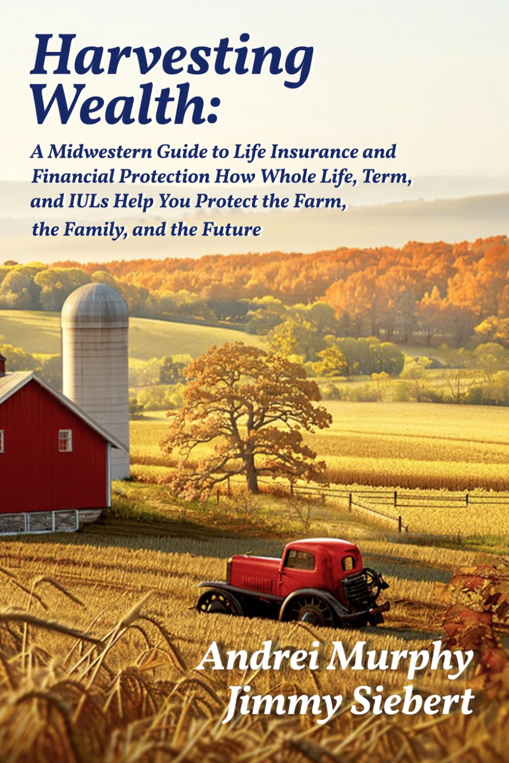 Harvesting Wealth: Life Insurance and Legacy Planning for Farm and Ranch Families baixar o livro de graça