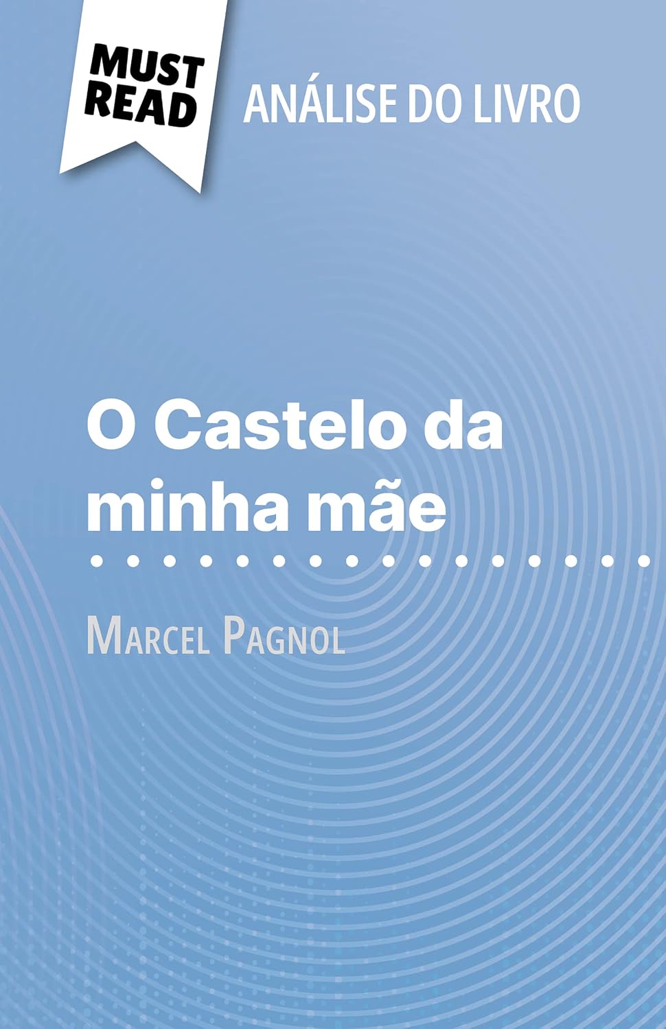 O Castelo da minha mãe de Marcel Pagnol (Análise do livro): Análise completa e resumo pormenorizado do trabalho baixar livro de graça