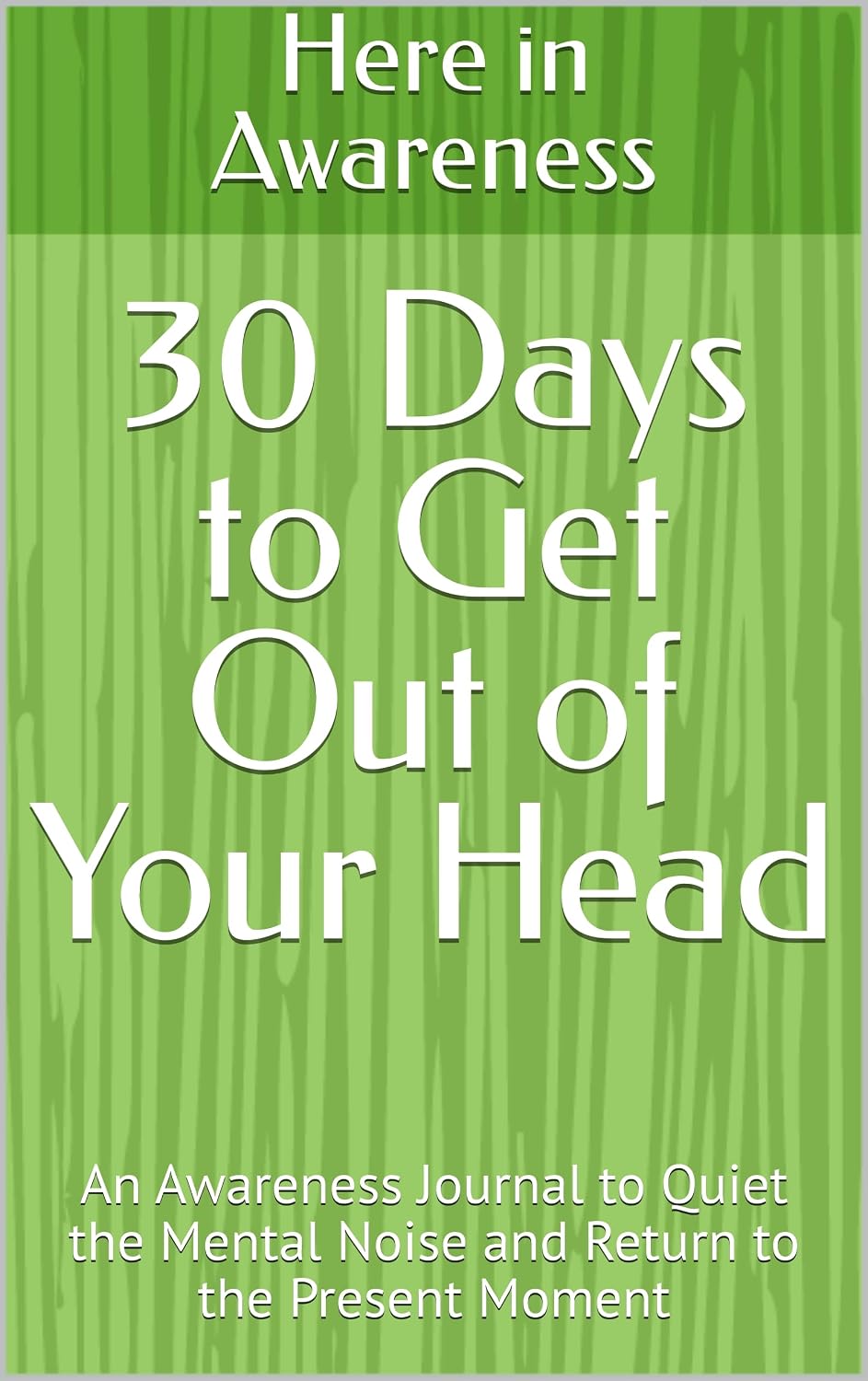 30 Days to Get Out of Your Head: An Awareness Journal to Quiet the Mental Noise and Return to the Present Moment (English Edition) baixar livro de graça