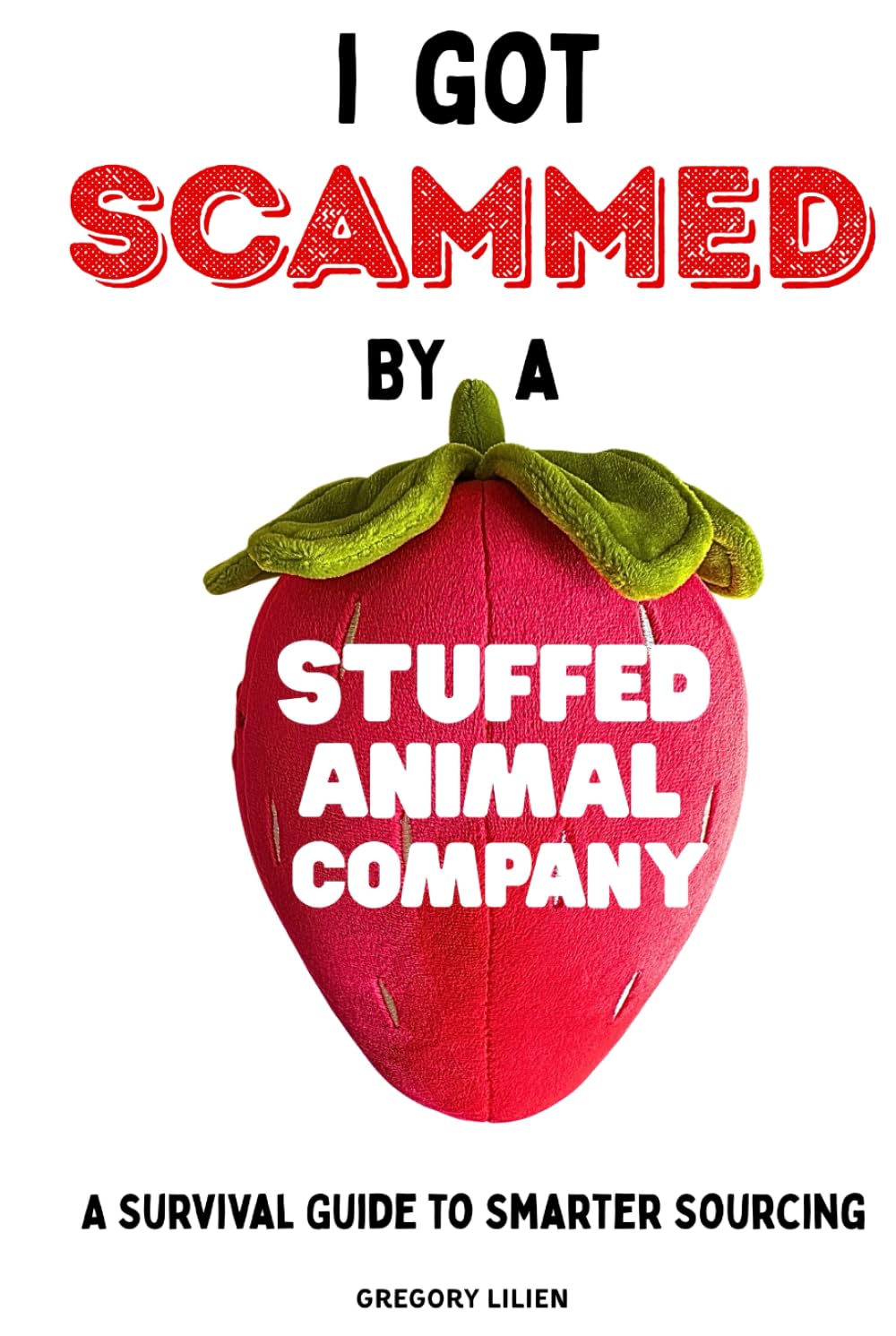 ler totalmente I Got Scammed by a Stuffed Animal Company: A Survival Guide to Smarter Sourcing, Safer Importing, Working with Suppliers and Factories, Avoiding Costly Mistakes, and Building Stronger Supply Chains