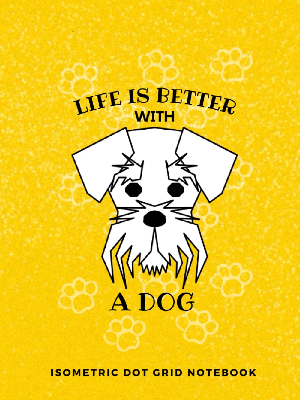 LIFE IS BETTER WITH A DOG: Isometric Dot Grid Notebook 1/4" Dot Grid Design.: Graph Paper Journal: Architectural & Product Design, 3D Maps and Engineering 8.5x11 dimension 100 pages baixar o livro de graça