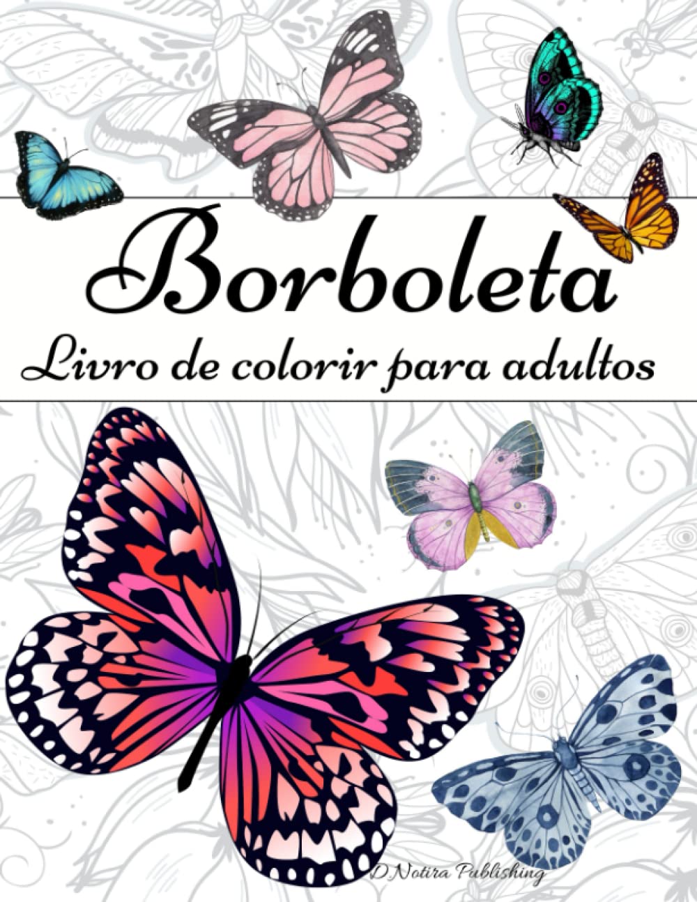Borboleta Livro De Colorir Para Adultos: Um lindo livro com borboletas para adultos e adolescentes | Desenhos fantásticos para Alívio do Stress e Relaxamento (Portuguese Edition) baixar o livro de graça