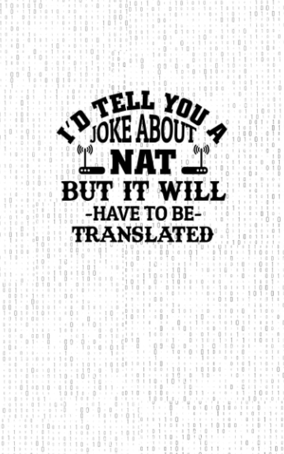 I'd Tell You a Joke About NAT, but it would have to be translated: Fun and Nerdy Notebook, show your humorous side, hacker/network/sysadmin/geeky pocket size notepad - baixar o livro de graça