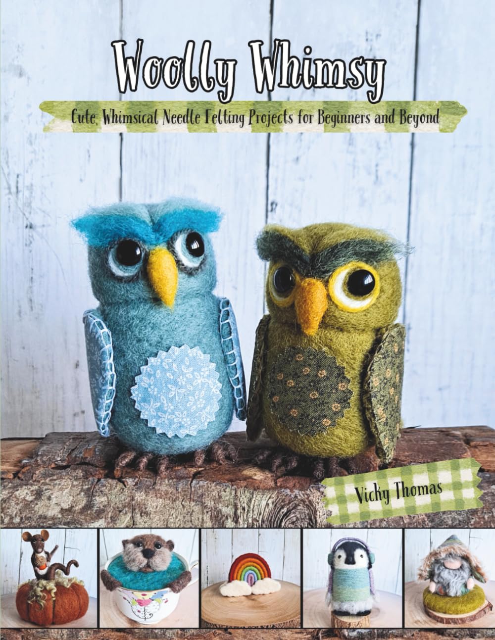 Woolly Whimsy: Cute, whimsical needle felted projects for beginners and beyond baixar o livro de graça
