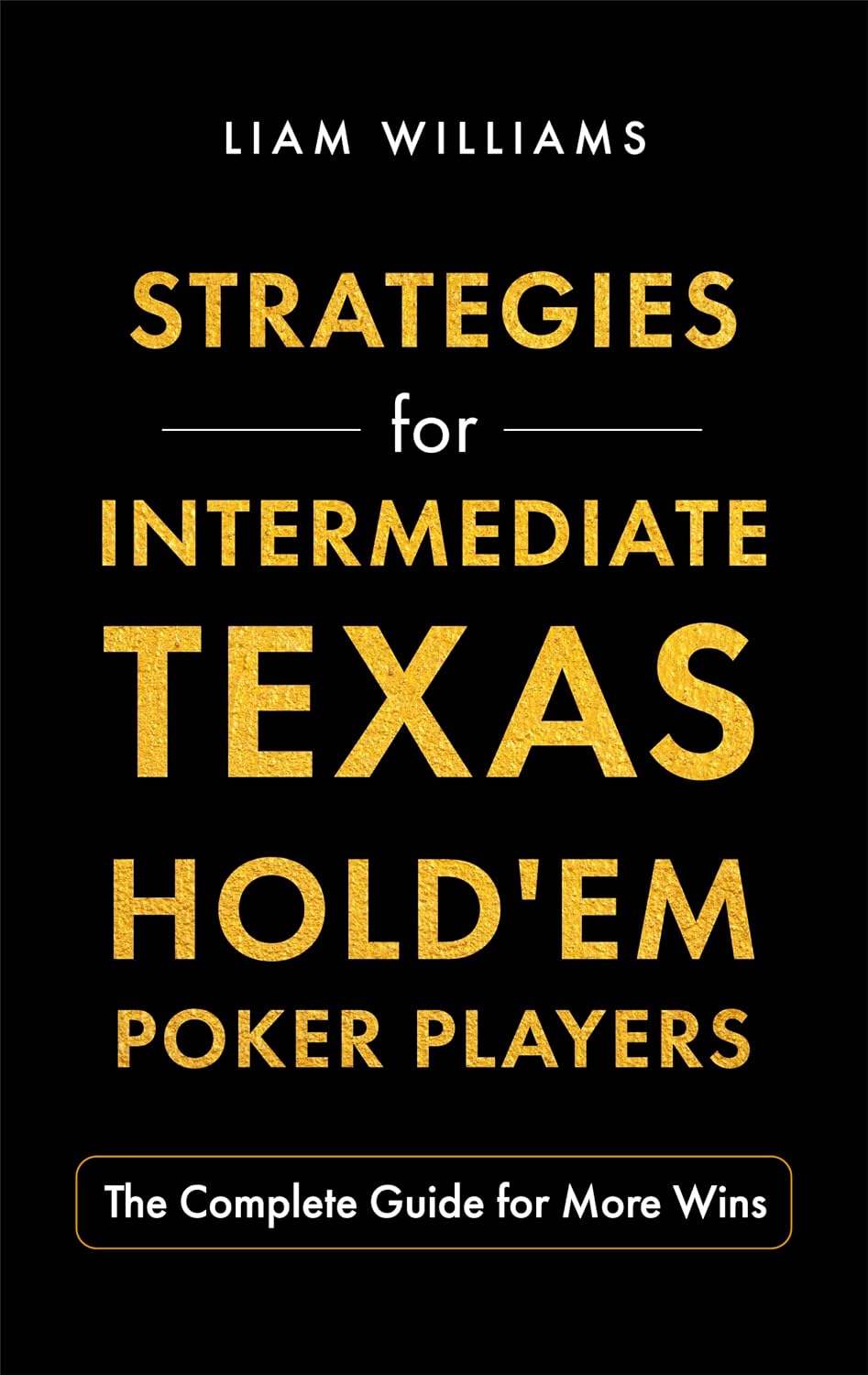 Strategies for Intermediate Texas Hold'em Poker Players: The Complete Guide for More Wins (Learn to Play Poker) (English Edition) baixar livro de graça