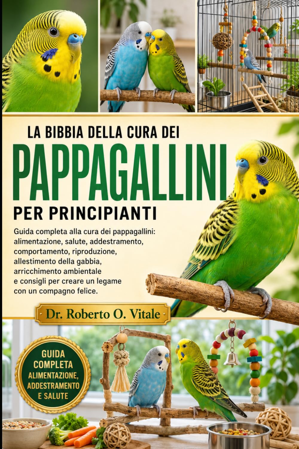 La Bibbia Della Cura Dei Pappagallini Per Principianti: Guida completa alla cura dei pappagallini: alimentazione, salute, addestramento,... e consigli per creare un legame c... baixar o livro de graça