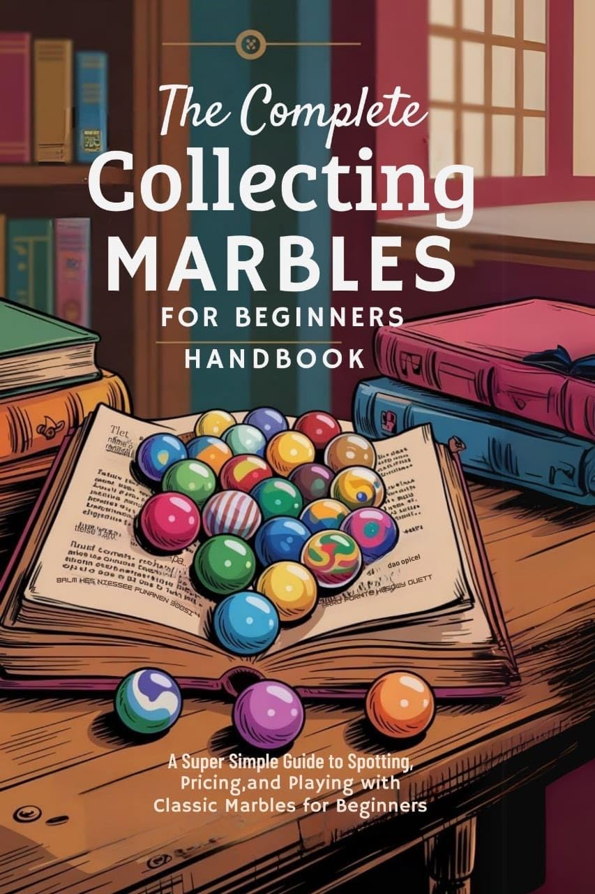 ler totalmente The Complete Collecting Marbles for Beginners Handbook: A Super Simple Guide to Spotting, Pricing, and Playing with Classic Marbles for Beginners (English Edition)