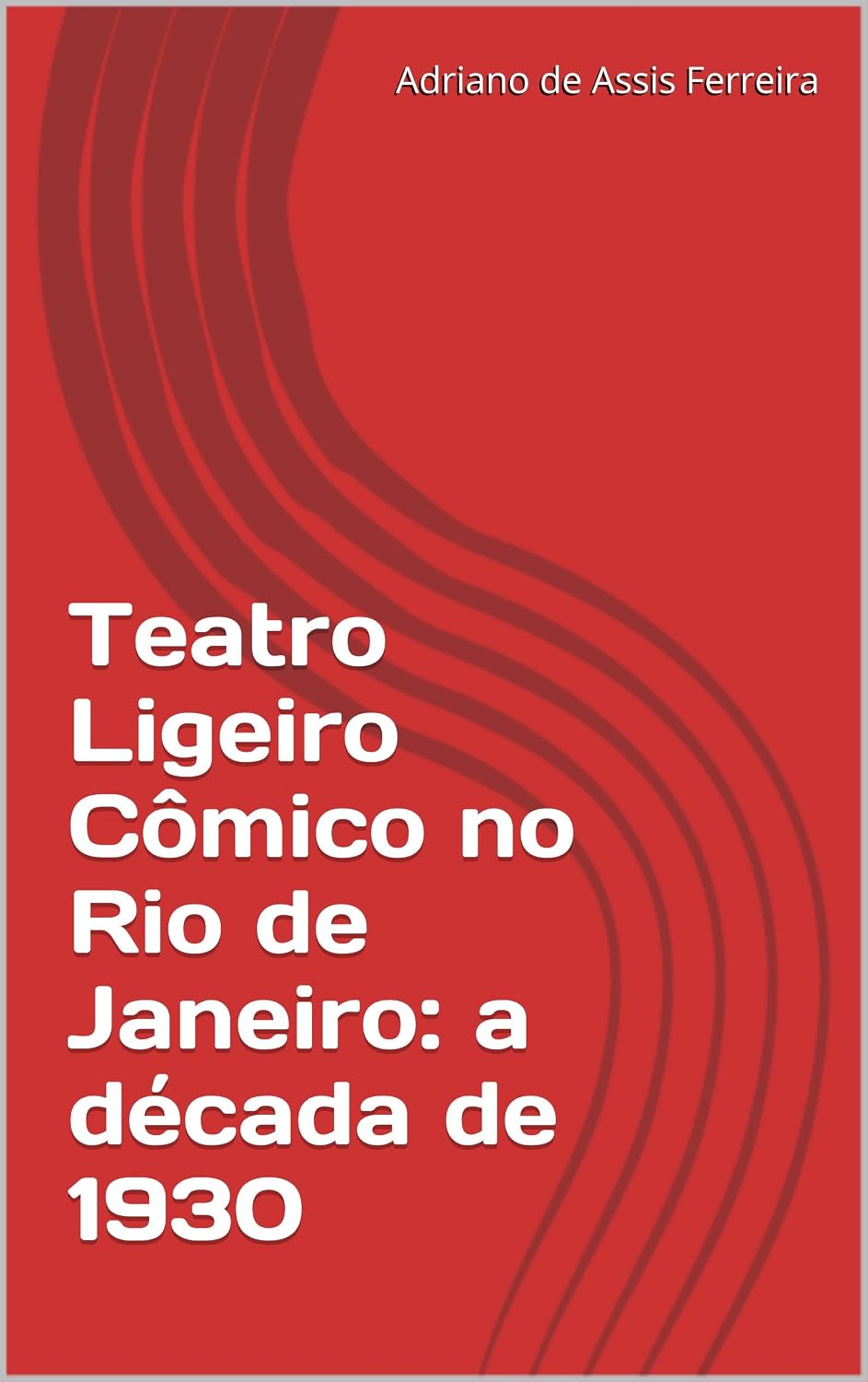 Teatro Ligeiro Cômico no Rio de Janeiro: a década de 1930 baixar livro de graça