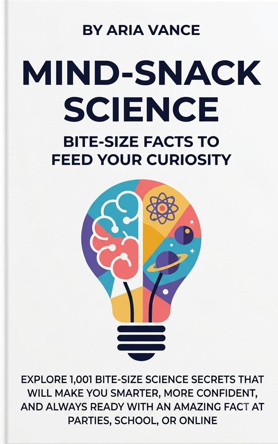 Mind-Snack Science: Bite-Size Facts to Feed Your Curiosity: Explore 1,001 Bite-Size Science Secrets That Will Make You Smarter, More Confident, and Always Ready with an Amazing Fact (English Edition) baixar o livro de graça