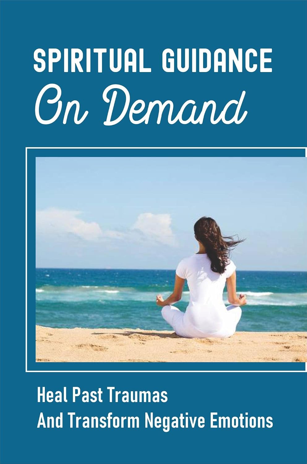 Spiritual Guidance On Demand: Heal Past Traumas And Transform Negative Emotions (English Edition) baixar o livro de graça