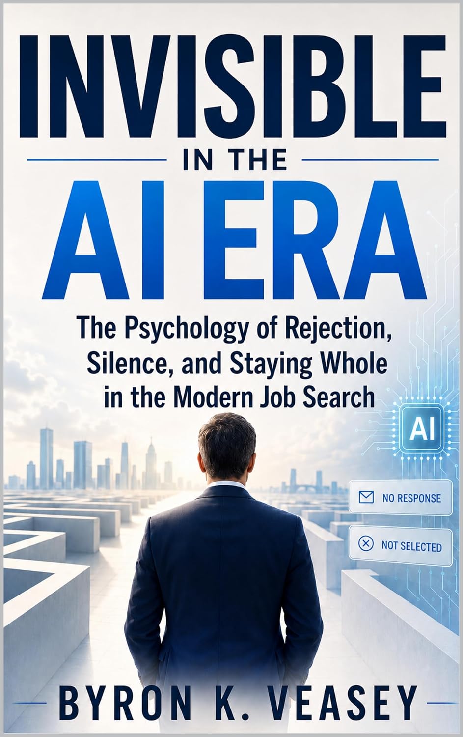 capítulo por capítulo baixar Invisible in the AI Era: The Psychology of Rejection, Silence, and Staying Whole in the Modern Job Search (The Silent Job Market) (English Edition)