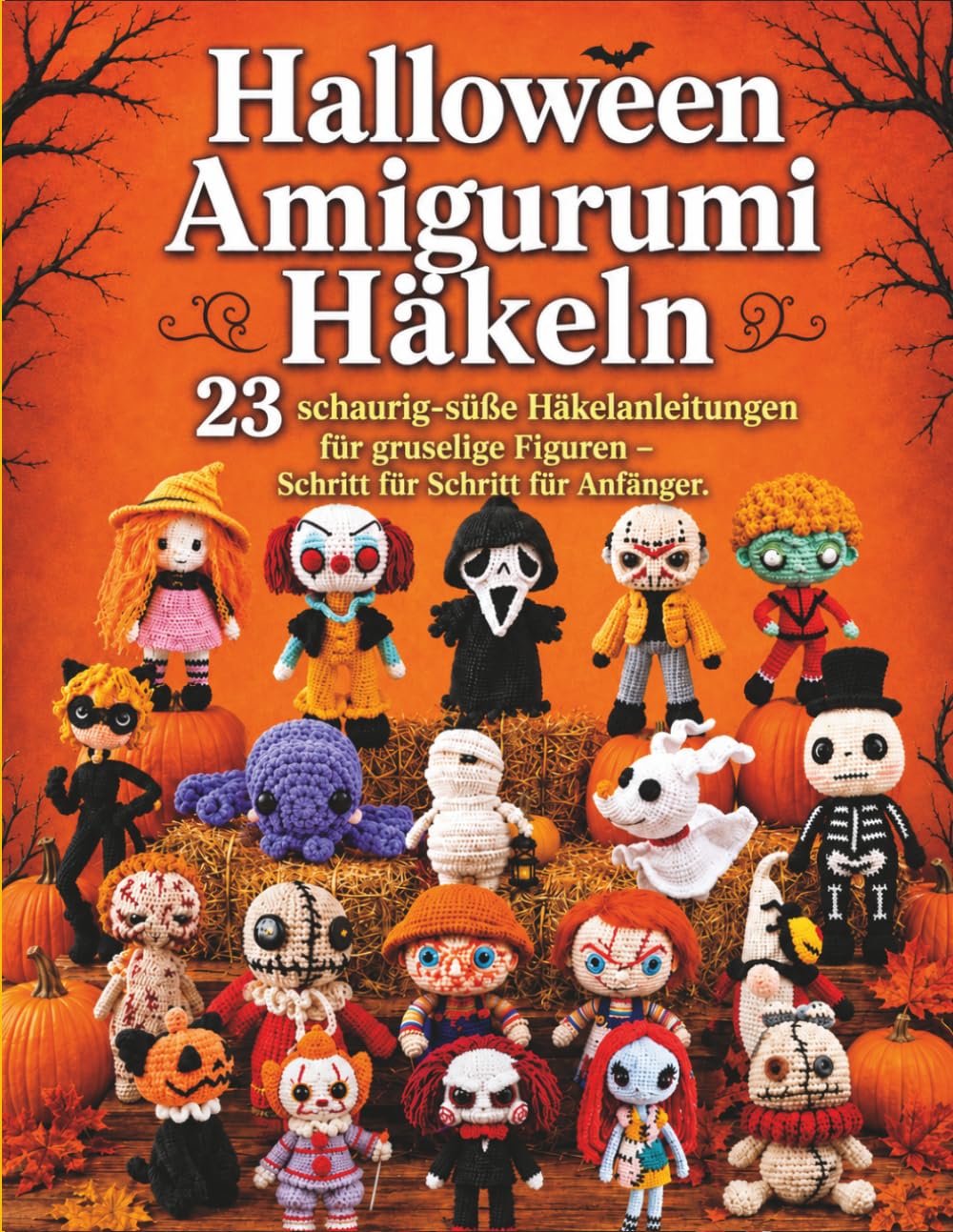 ler totalmente Halloween Amigurumi Häkeln: 23 Schaurig-süße Häkelanleitungen für gruselige Figuren – Schritt für Schritt für Anfänger (German Edition)
